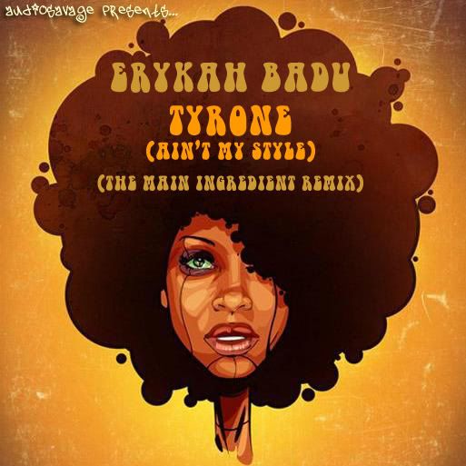 Erykah Badu – Tyrone (Ain’t My Style) (The Main Ingredient Mix)